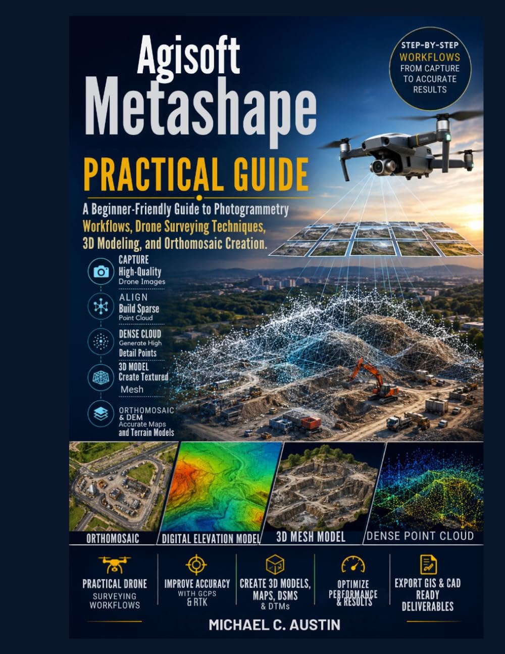 Agisoft Metashape Practical Guide.: A Beginner-Friendly Guide to Photogrammetry Workflows, Drone Surveying Techniques, 3D Modeling, and Orthomosaic Creation.
