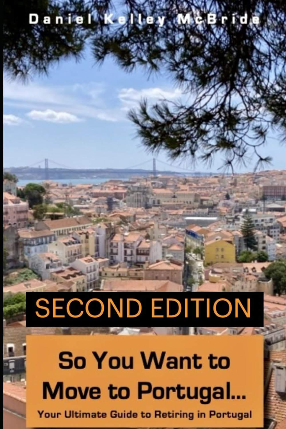 So You Want to Move to Portugal: Your Ultimate Guide to Retiring in Portugal (Second Edition)