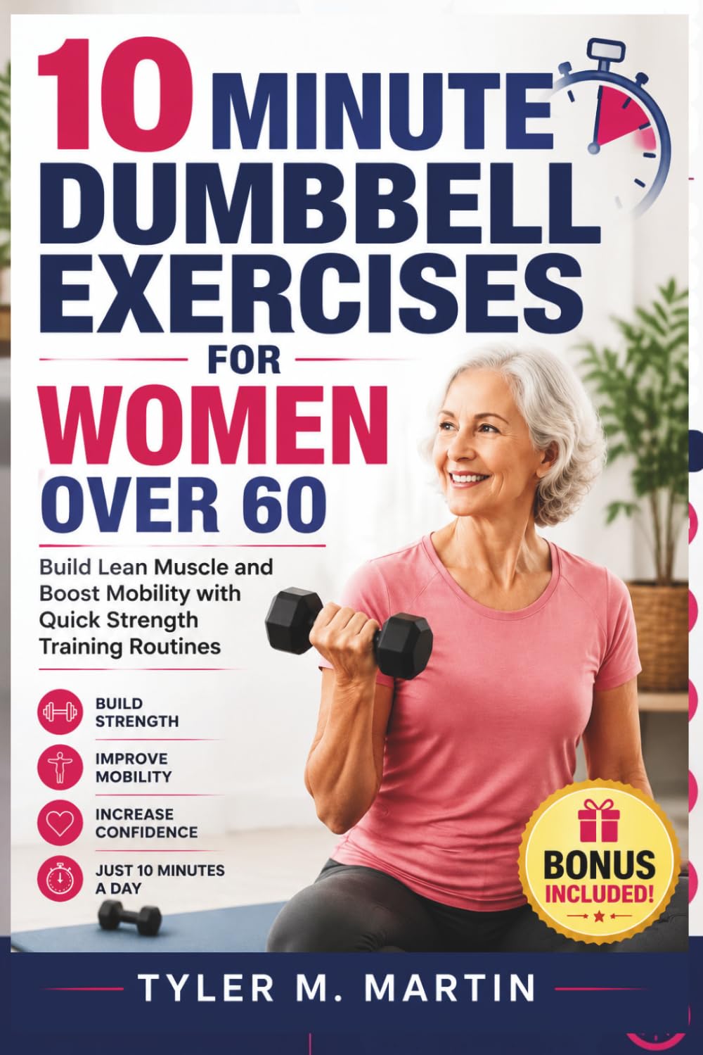 10 MINUTE DUMBBELL EXERCISES FOR WOMEN OVER 60: Build Lean Muscle and Boost Mobility with Quick Strength Training Routines