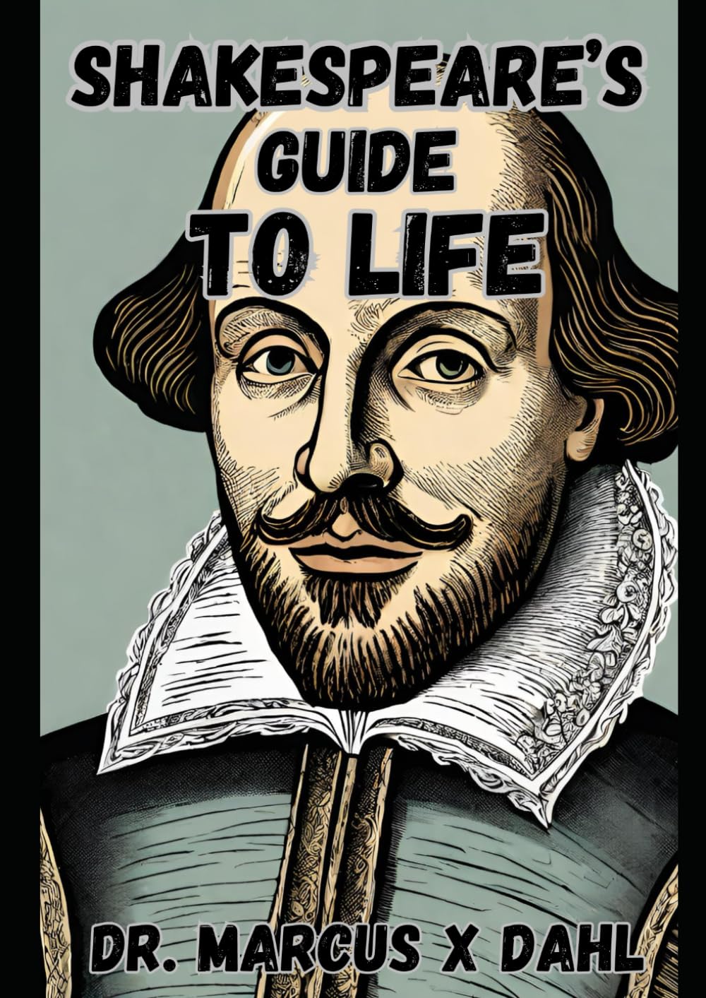 Shakespeare's Guide to Life: A Brief Guide to the Philosophy of Shakespeare (Shakespeare's Guide to Life - How Shakespeare Teaches to Live)