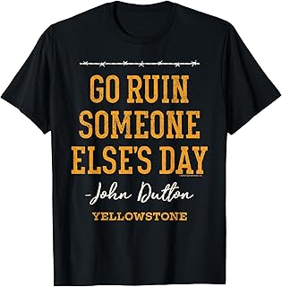 Yellowstone - John Dutton Go Ruin Someone Else's Day T-Shirt