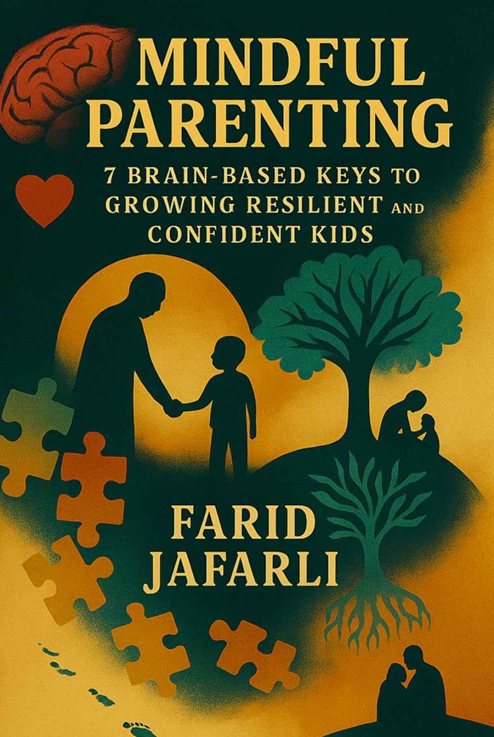 Mindful Parenting: 7 Brain-Based Keys to Growing Resilient and Confident Kids