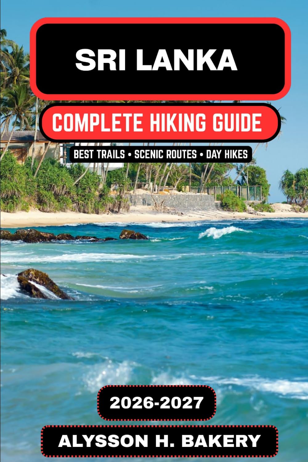 Sri Lanka Hiking Guide 2026–2027: Trails, Trekking & Adventure in the Pearl of the Indian Ocean (TrailWise 2025 Hiking Edition)