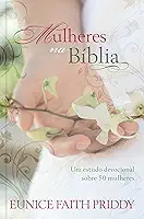 Mulheres na Bíblia: um Estudo Devocional Sobre 50 Mulheres: Um estudo devocional sobre 50 mulheres
