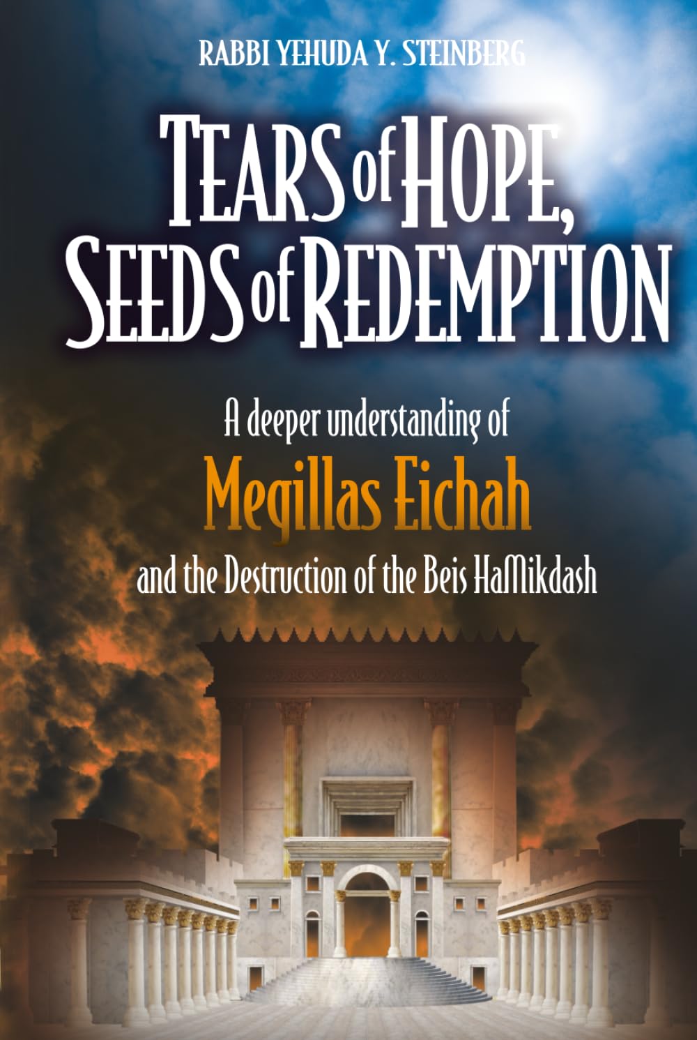 Tears of Hope, Seeds of Redemption: A deeper understanding of Megillas Eichah and the Destruction of the Beis HaMikdash