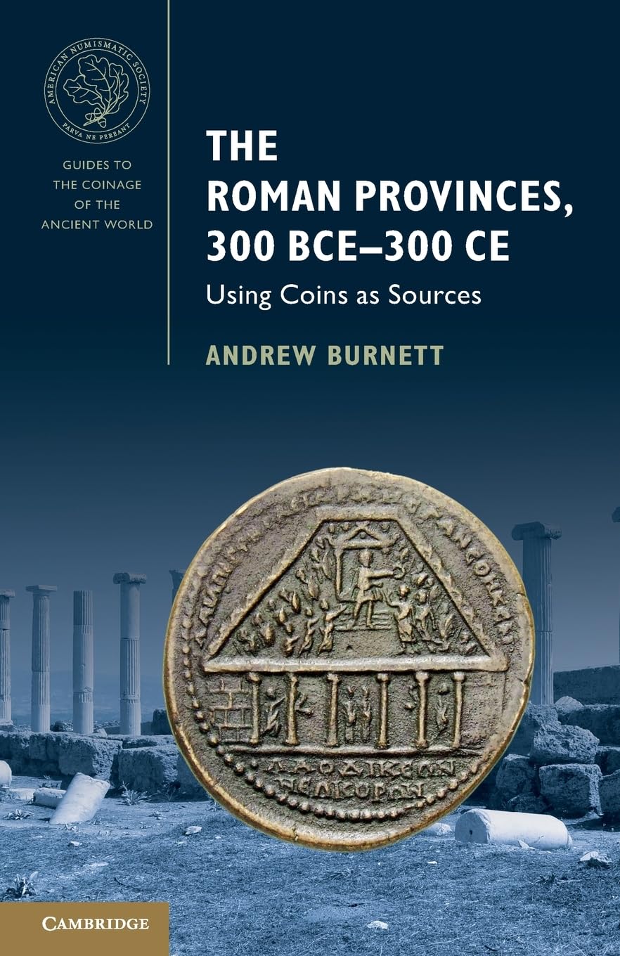 The Roman Provinces, 300 BCE–300 CE: Using Coins as Sources (Guides to the Coinage of the Ancient World)