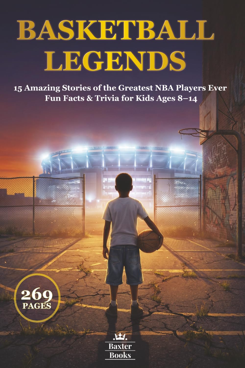 BASKETBALL LEGENDS: 15 Amazing Stories of the Greatest NBA Players Ever Fun Facts & Trivia for Kids Ages 8–14 (Sports Legends for Kids)