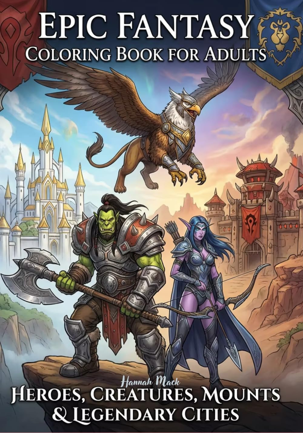 Epic Fantasy Coloring Book for Adults: Heroes, Creatures, Mounts & Legendary Cities