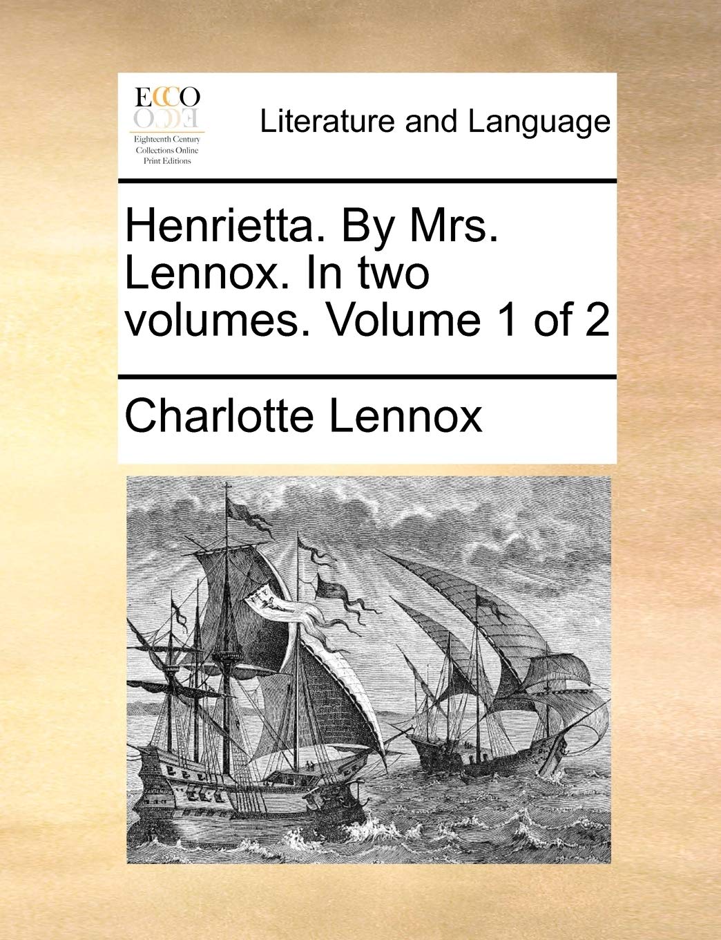 Henrietta. by Mrs. Lennox. in Two Volumes. Volume 1 of 2