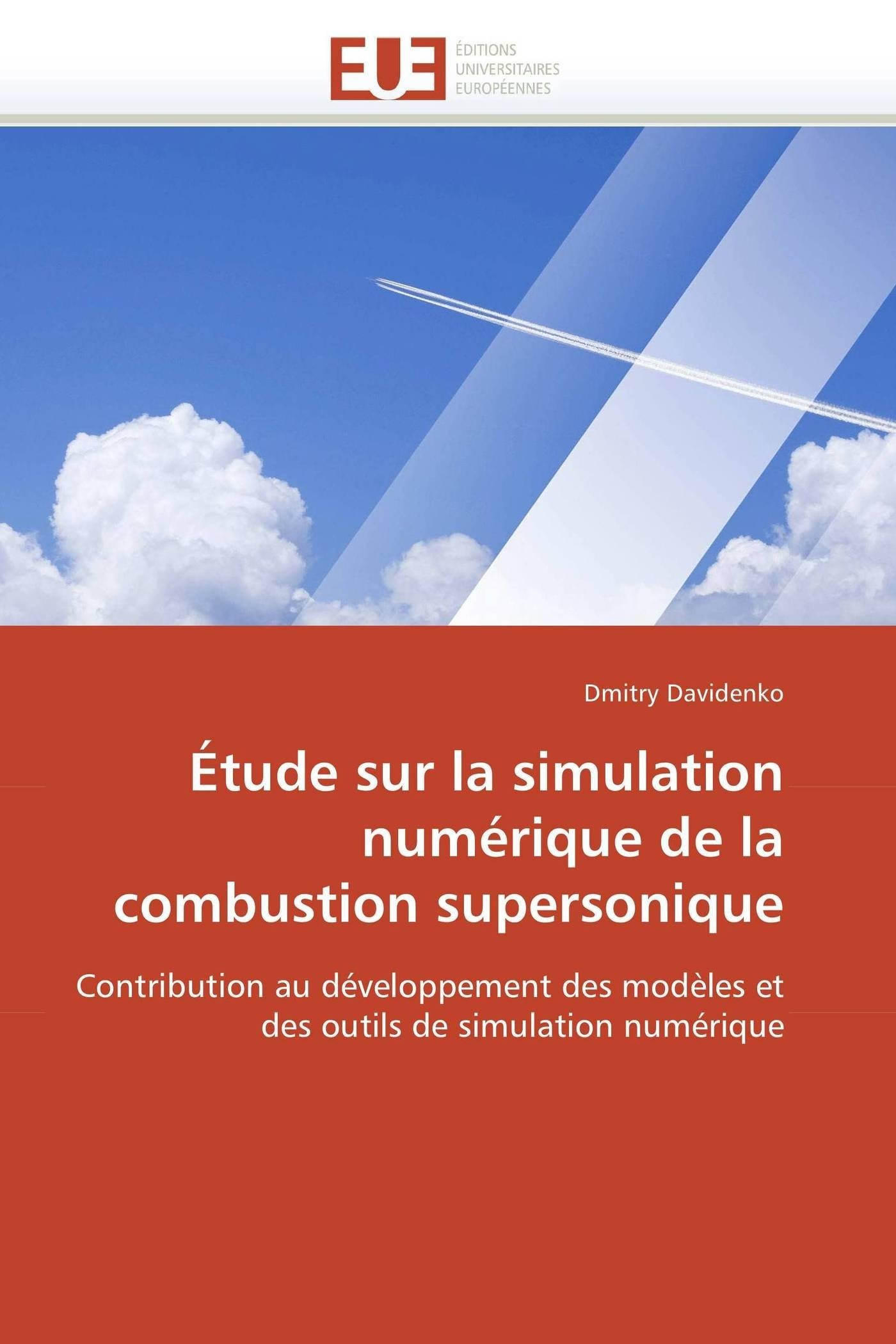 Étude sur la simulation numérique de la combustion supersonique: Contribution au développement des modèles et des outils de simulation numérique (Omn.Univ.Europ.)