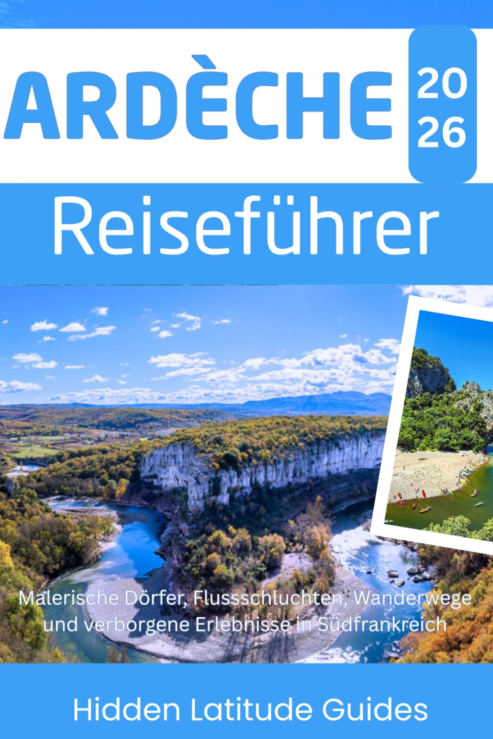 Ardèche Reiseführer 2026: Malerische Dörfer, Flussschluchten, Wanderwege und verborgene Erlebnisse in Südfrankreich