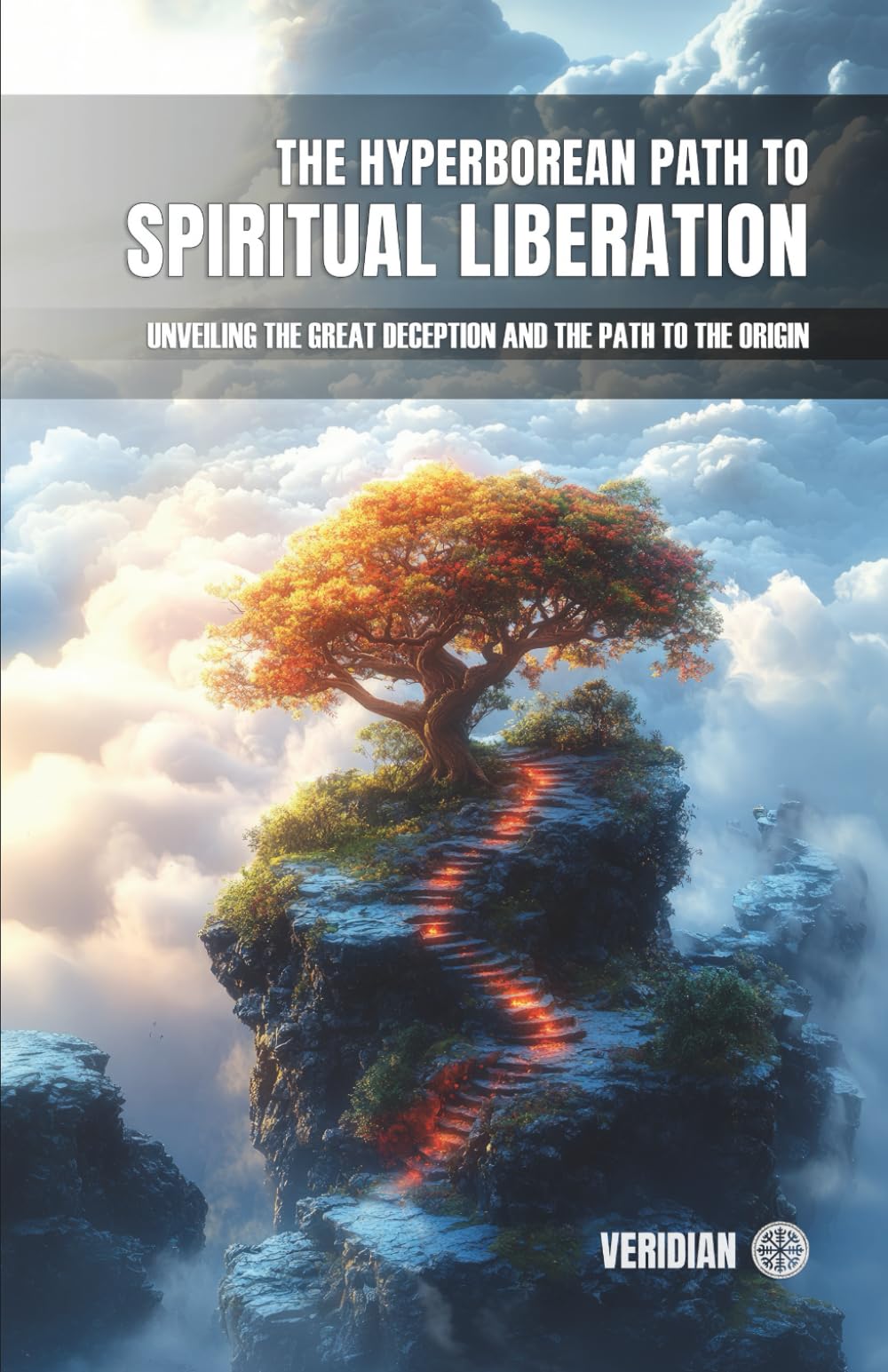The Hyperborean Path to Spiritual Liberation.: Unveiling the Great Deception and the Path to the Origin