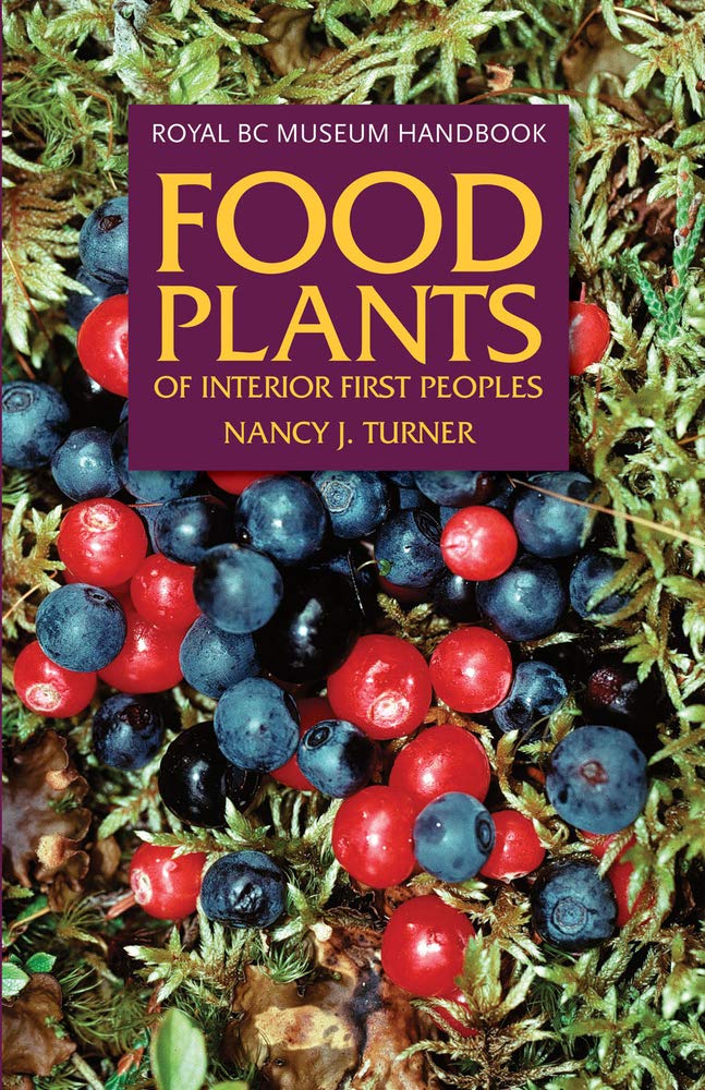 Food Plants of Interior First Peoples (Royal BC Museum Handbook)