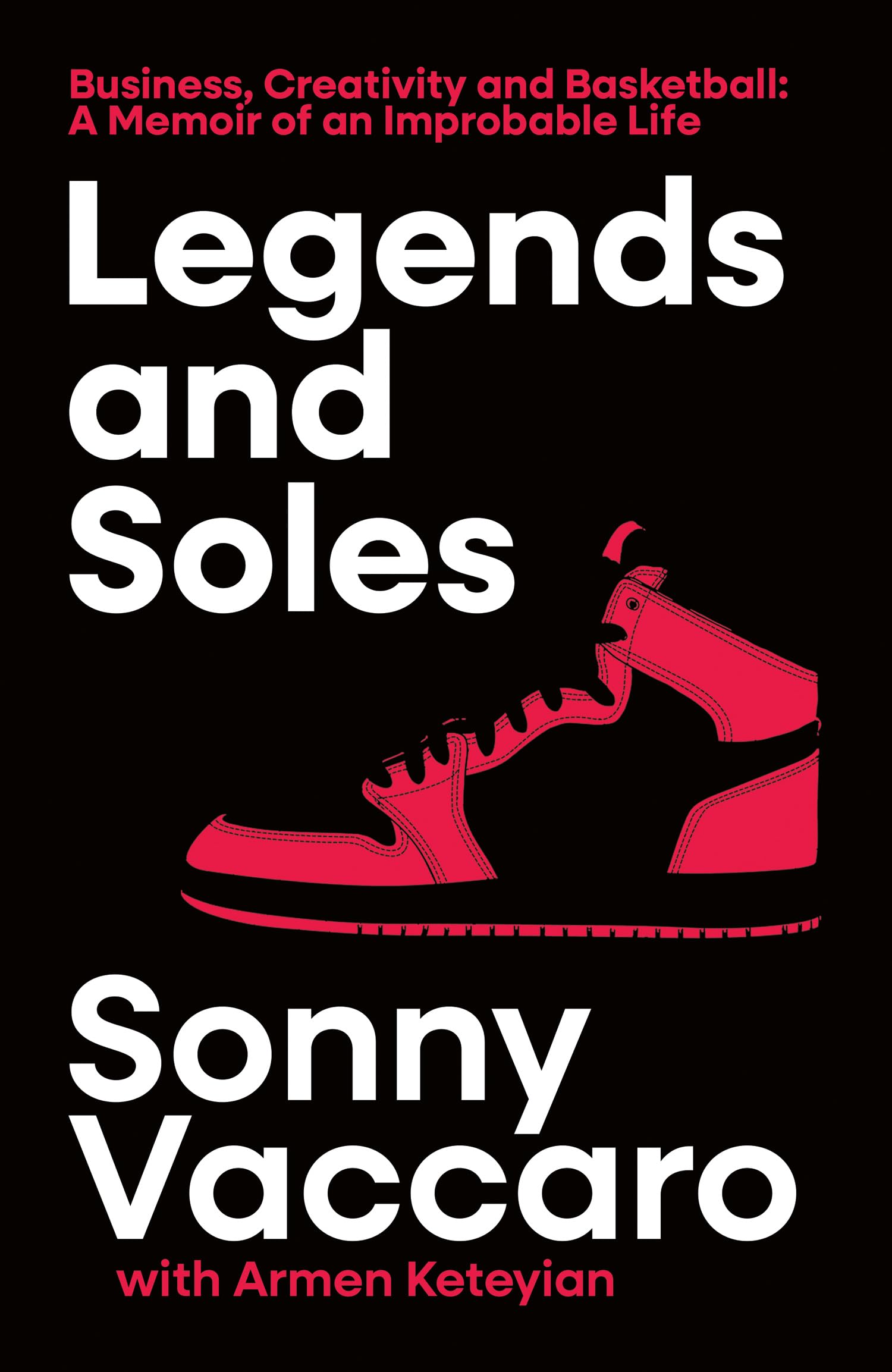 Legends and Soles: Business, Creativity and Basketball – A Memoir of an Improbable Life