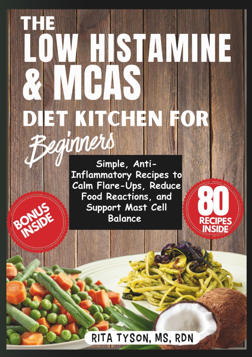 THE LOW HISTAMINE & MCAS DIET KITCHEN FOR BEGINNERS: Simple, Anti-Inflammatory Recipes to Calm Flare-Ups, Reduce Food Reactions, and Support Mast Cell Balance