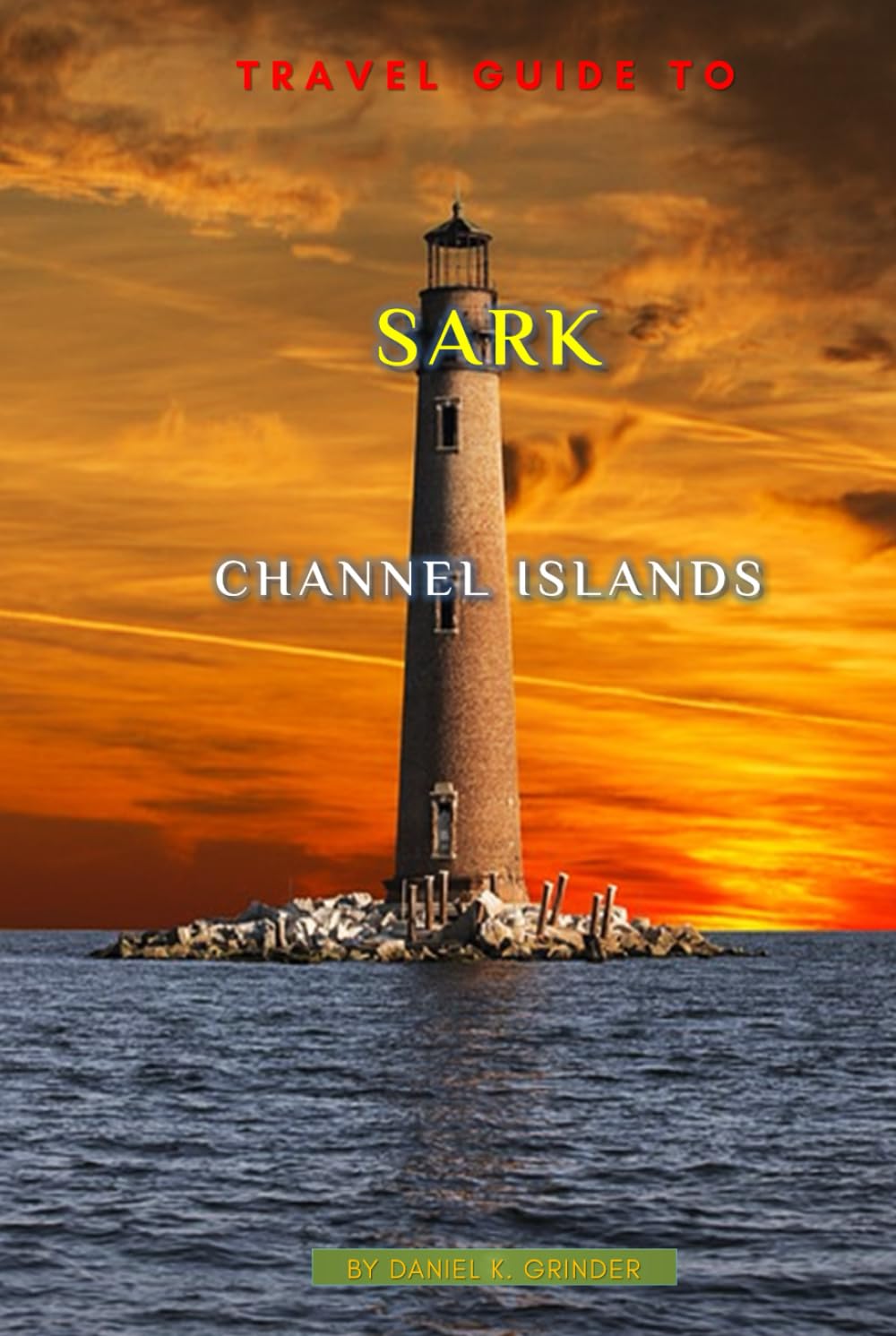 Travel Guide To Sark, Channel Islands: Unforgettable Memories Awaits!