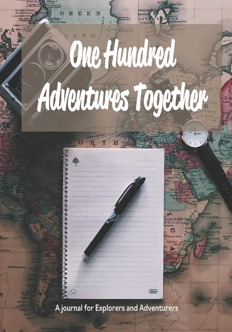 One Hundred Adventures Together: A Journal for Explorers and Adventurers