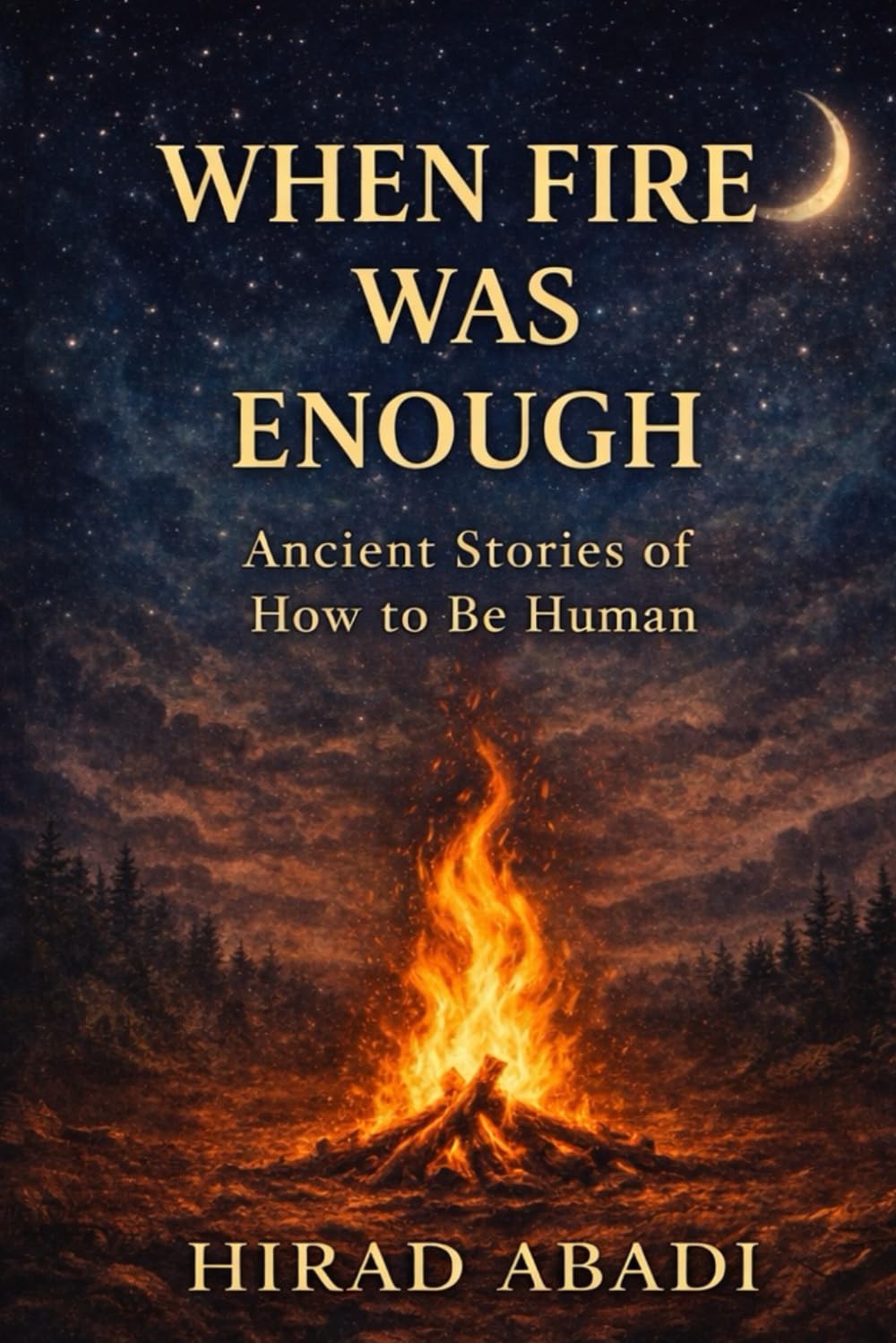 When Fire Was Enough: Ancient Stories of How to be Human