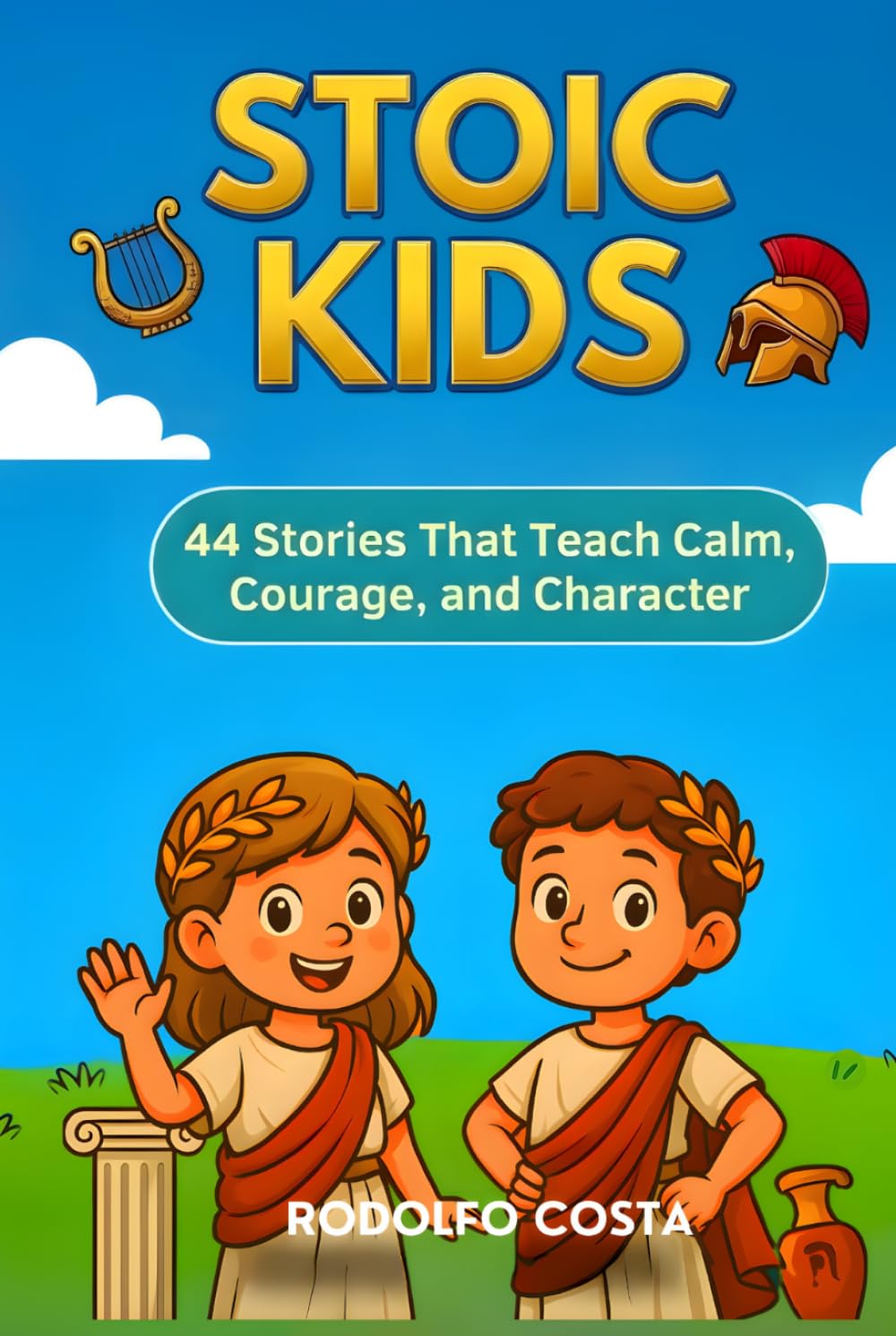 Stoic Kids: 44 Stories That Teach Calm, Courage, and Character (The Stoic Kids Series)
