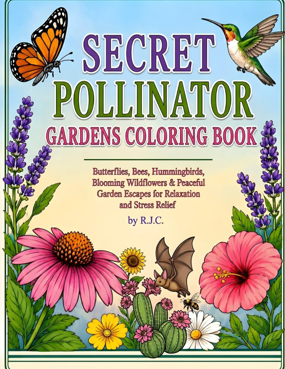 Secret Pollinator Gardens Coloring Book.: Butterflies, Bees, Hummingbirds, Blooming Wildflowers & Peaceful Garden Escapes for Relaxation and Stress Relief