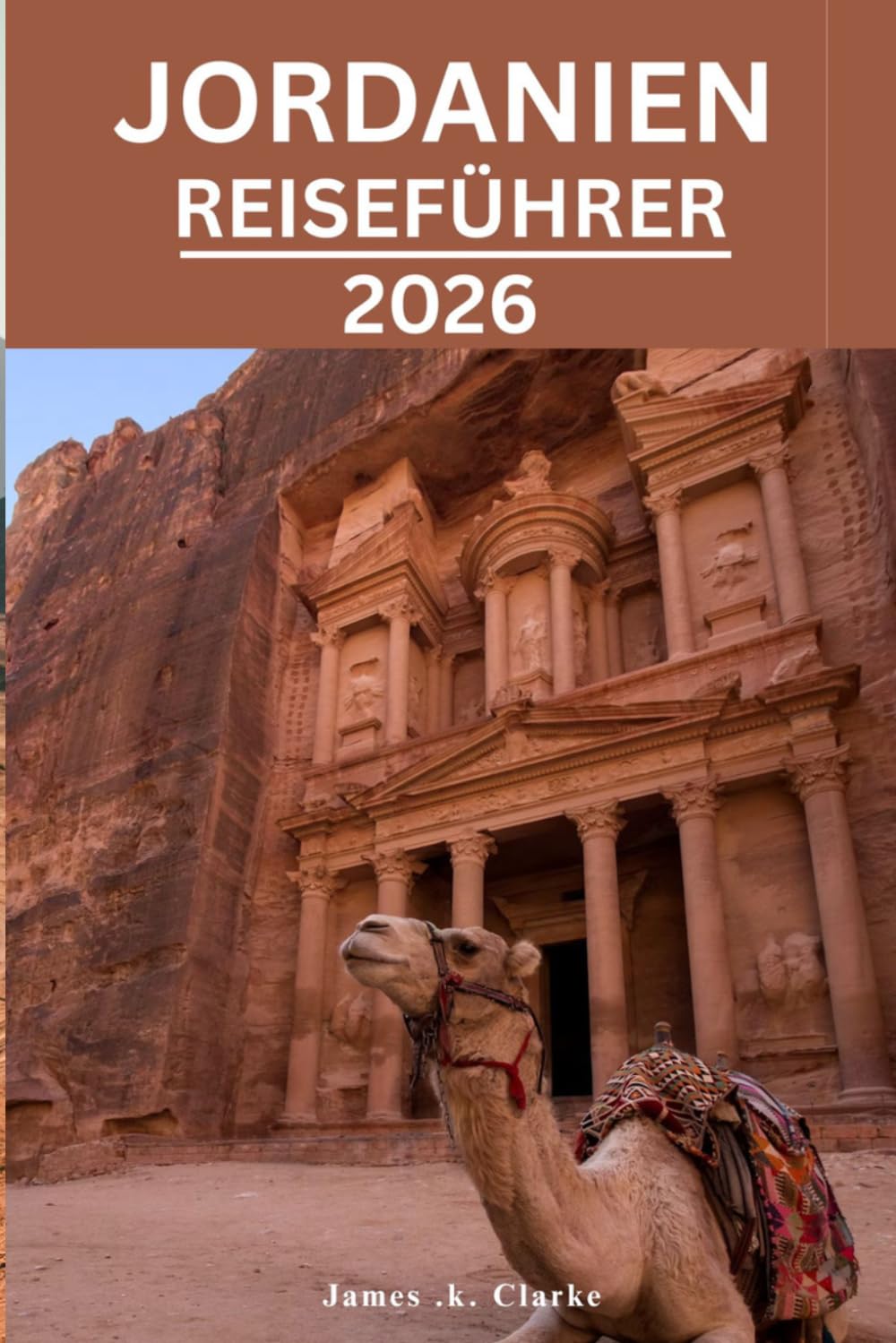 JORDANIEN REISEFÜHRER: Entdecken Sie ikonische Wahrzeichen, Wüstenwunder, heilige Geschichte und das Herz des Nahen Ostens