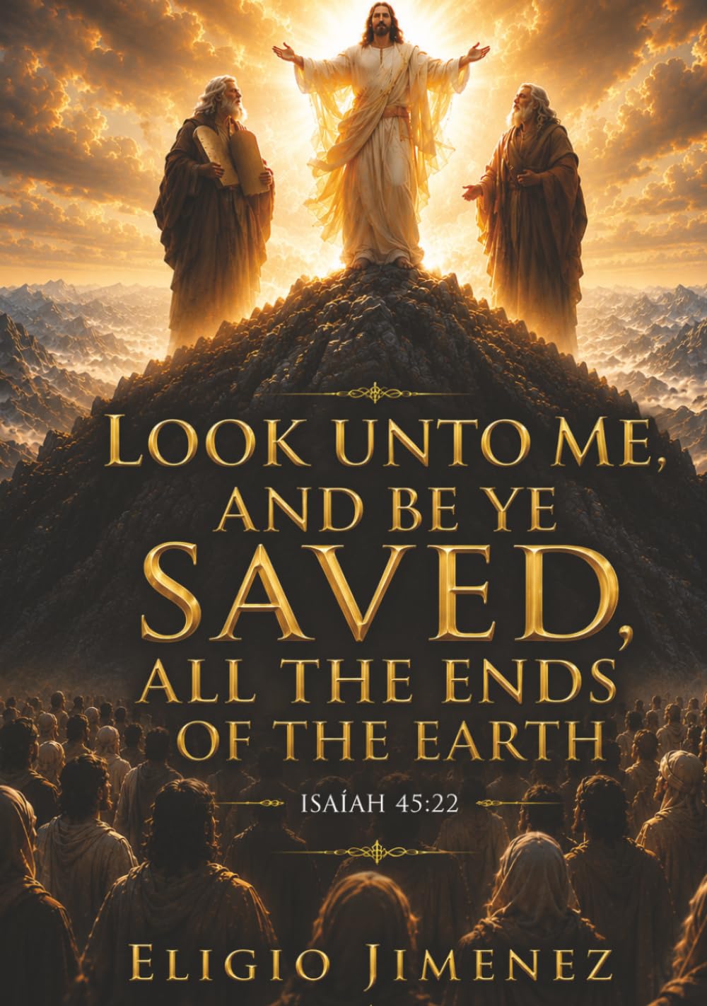 Look unto me, and be ye saved,: all the ends of the earth (Faith and Discipleship)