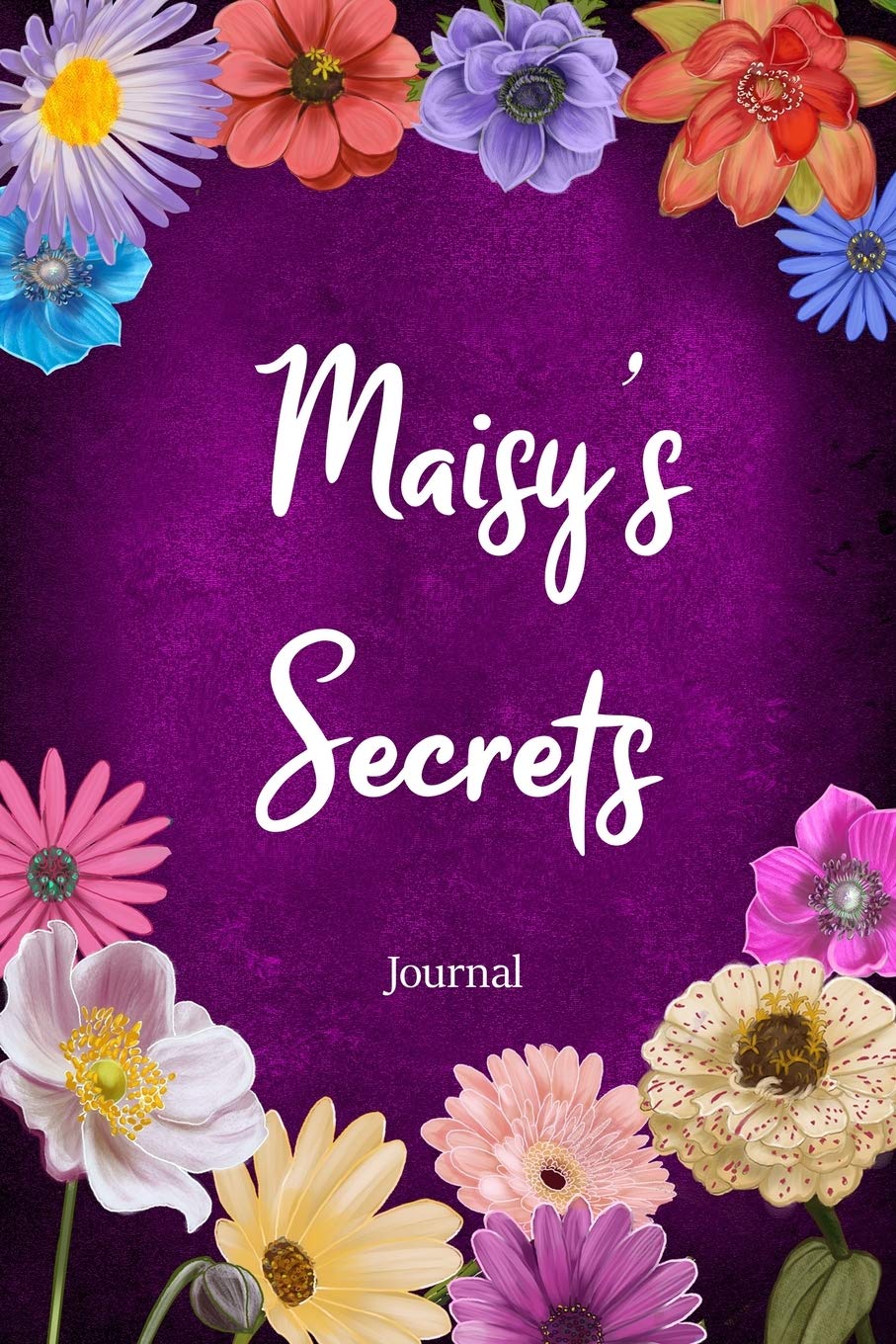 Maisy's Secrets Journal: Custom Personalized Gift for Maisy, Floral Pink Lined Notebook Journal to Write in with Colorful Flowers on Cover. (Customized Notebooks)
