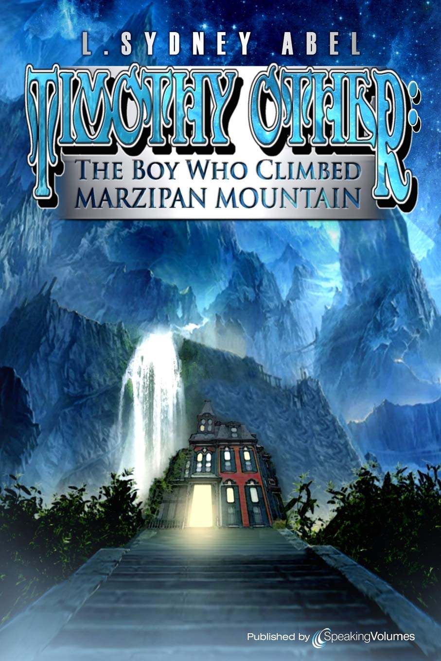 Timothy Other: The Boy Who Climbed Marzipan Mountain: Volume 1