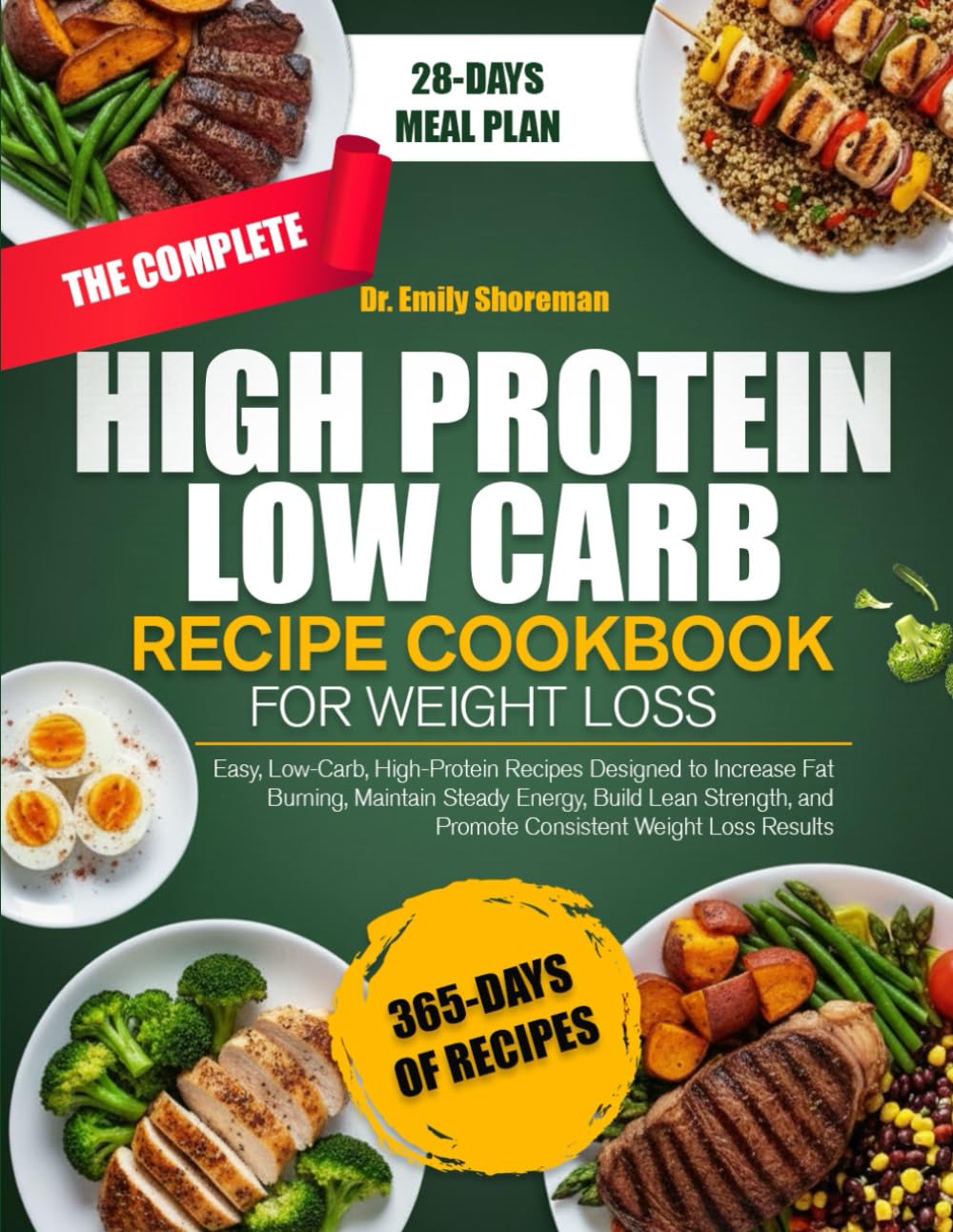 THE COMPLETE HIGH PROTEIN LOW CARB RECIPE COOKBOOK FOR WEIGHT LOSS: Easy, Low-Carb, High-Protein Recipes Designed to Increase Fat Burning, Maintain ... and Promote Consistent Weight Loss Results