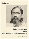  Sri Aurobindo oder Das Abenteuer des Bewußtseins