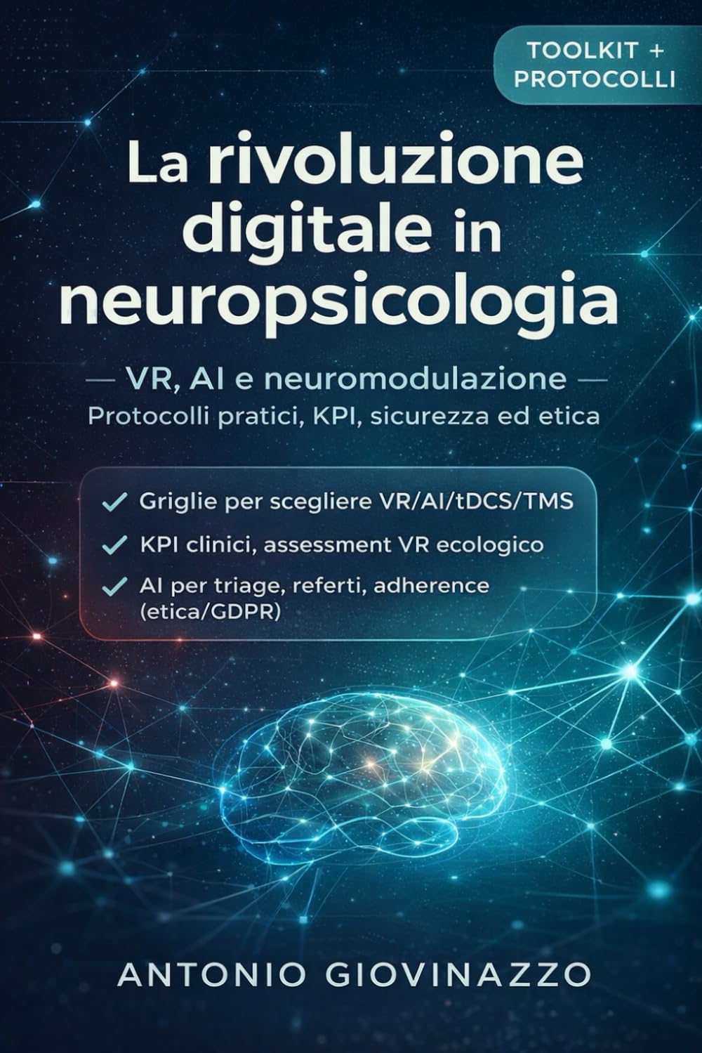 La rivoluzione digitale in neuropsicologia: VR, AI e neuromodulazione: Manuale clinico-operativo per integrare realtà virtuale, intelligenza artificiale e neuromodulazione nella valutazione