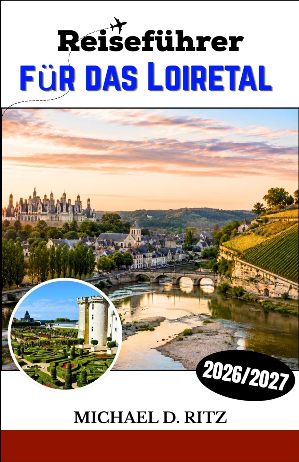 Reiseführer für das Loiretal 2026/2027: Entdecken Sie Schlösser, Weinberge, mittelalterliche Dörfer und die Kunst des französischen Landlebens.