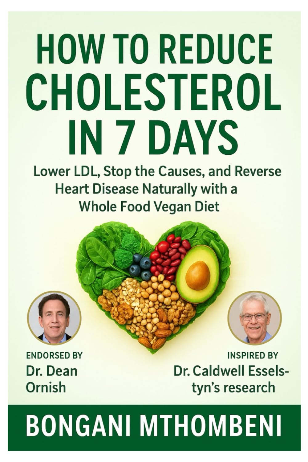 How to Reduce Cholesterol in 7 Days: Lower LDL, Stop the Causes, and Reverse Heart Disease Naturally with a Whole Food Vegan Diet