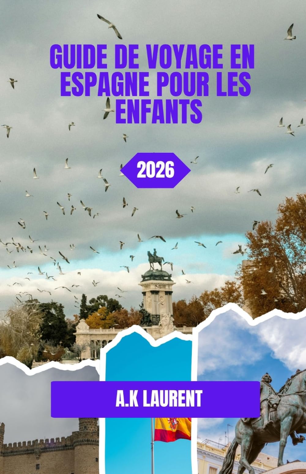 GUIDE DE VOYAGE EN ESPAGNE POUR LES ENFANTS 2026: Madrid : Palais royaux, barques et grands parcs urbains