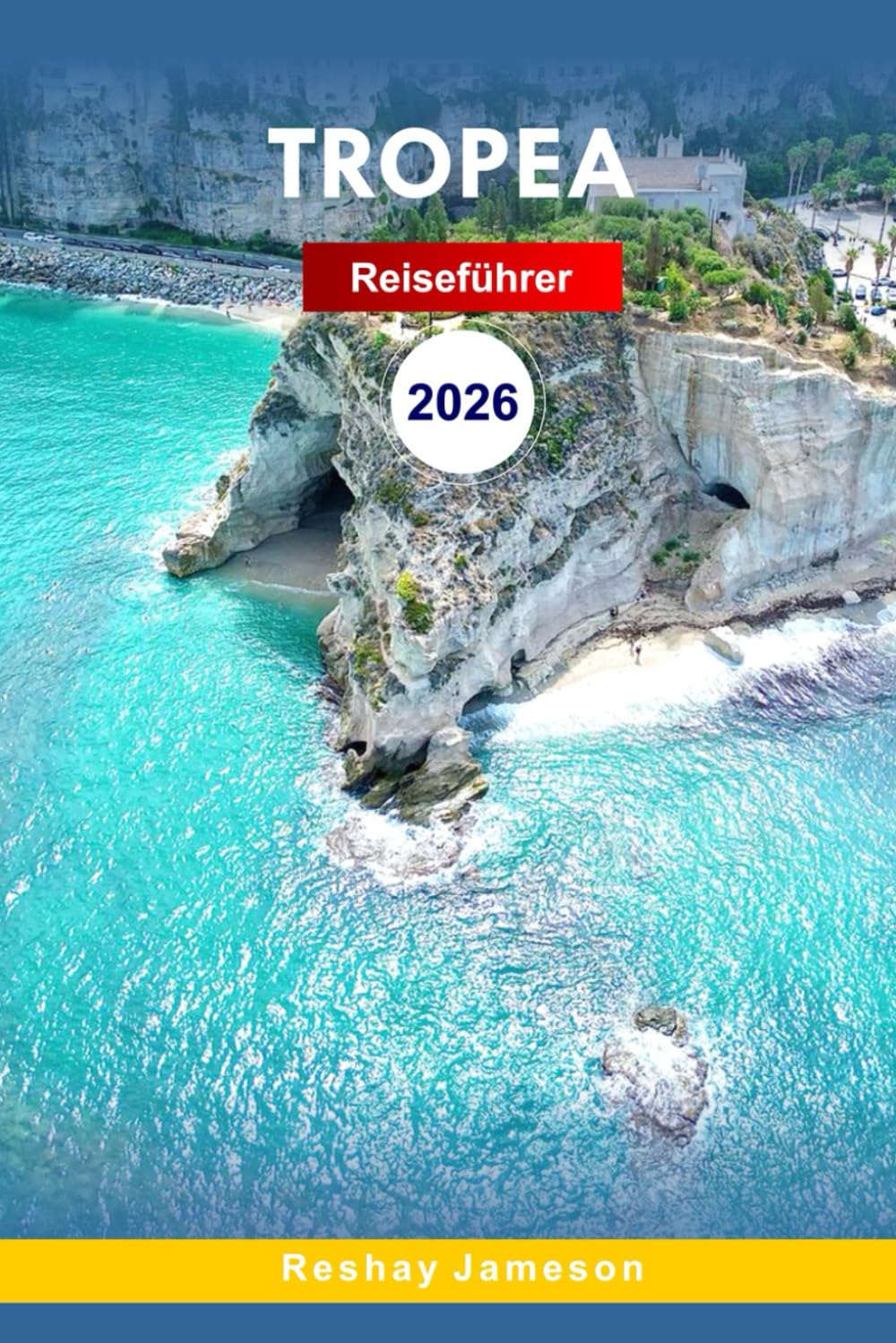 Tropea Reiseführer 2026: Der vollständige unverzichtbare Leitfaden für Italien – Südparadies, Küstenblicke, Strände, kulinarische Plätze, Aktivitäten und lokale Tipps für unvergessliche Erlebnisse