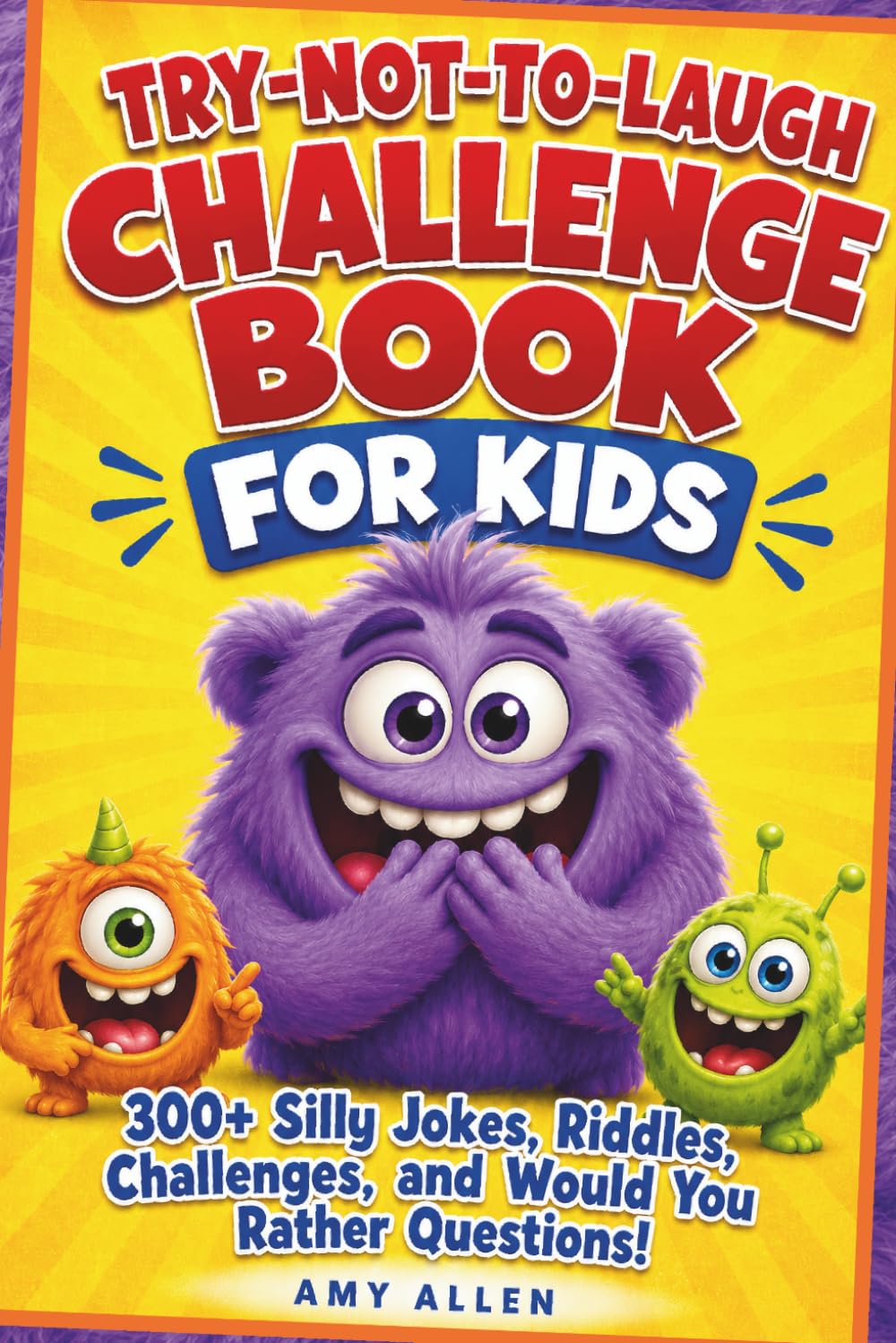 Try-Not-To-Laugh Challenge Book for Kids: 300+ Silly Jokes, Riddles, Challenges, and Would You Rather Questions!