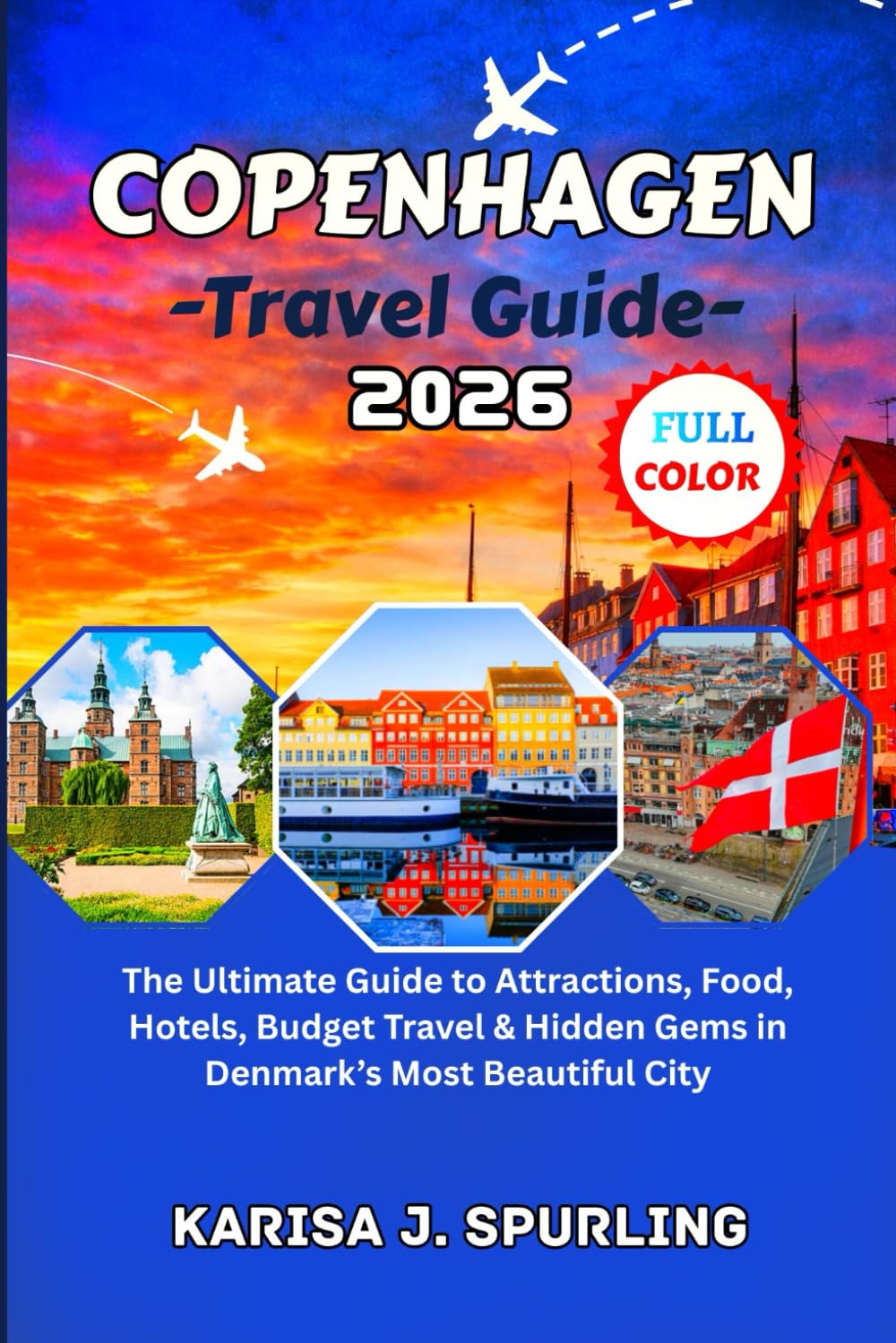COPENHAGEN TRAVEL GUIDE 2026: The Ultimate Guide to Attractions, Food, Hotels, Budget Travel & Hidden Gems in Denmark’s Most Beautiful City