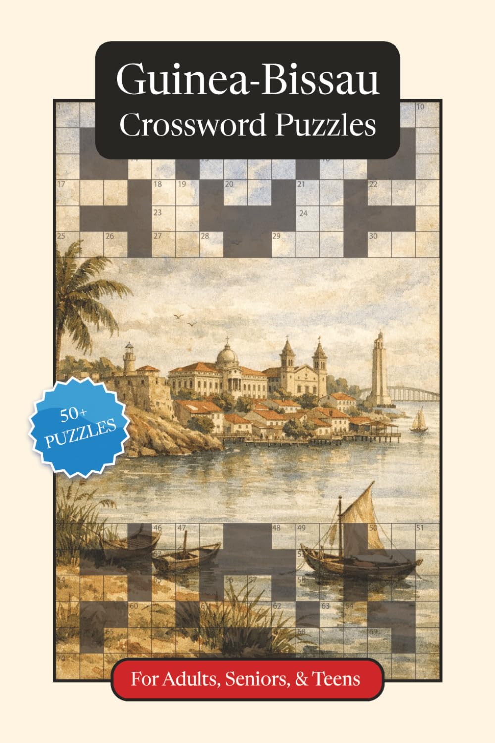 Guinea-Bissau Crossword Puzzles: Crossword Puzzles with Easy to Read Print about Guinea-Bissau, Culture, History and More | 6x9 inches, 120 pages | ... (World Countries Crossword Puzzles)