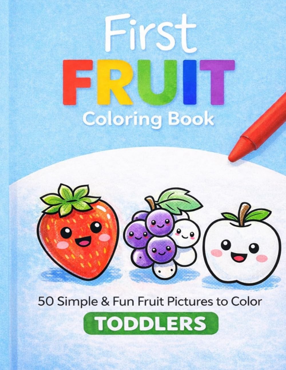 First Fruit Coloring Book: 50 Simple & Fun Cute Fruits for Toddlers Easy Coloring Pages for Kids Ages 3+