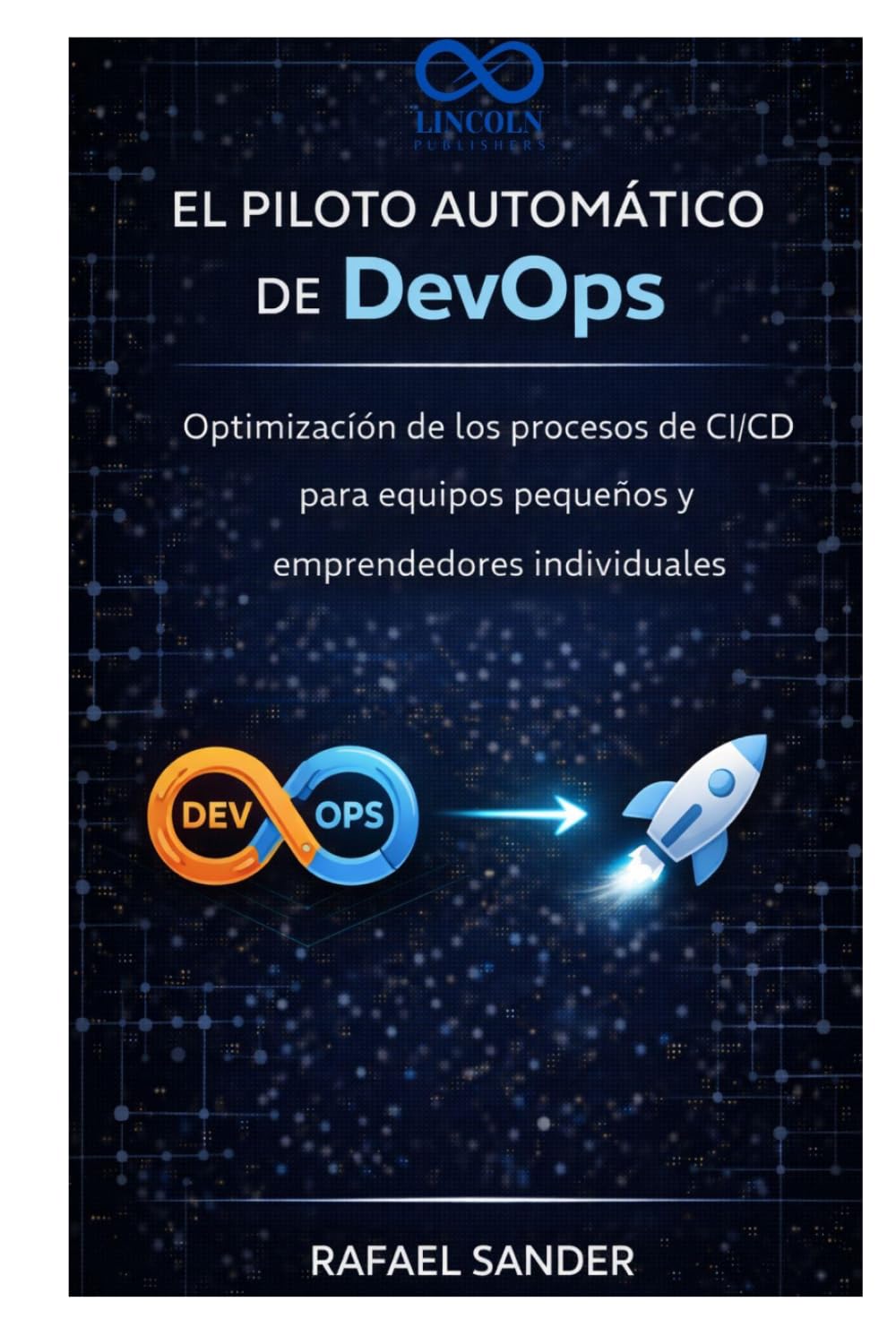 El piloto automático de DevOps: Optimización de los procesos de CI/CD para equipos pequeños y emprendedores individuales