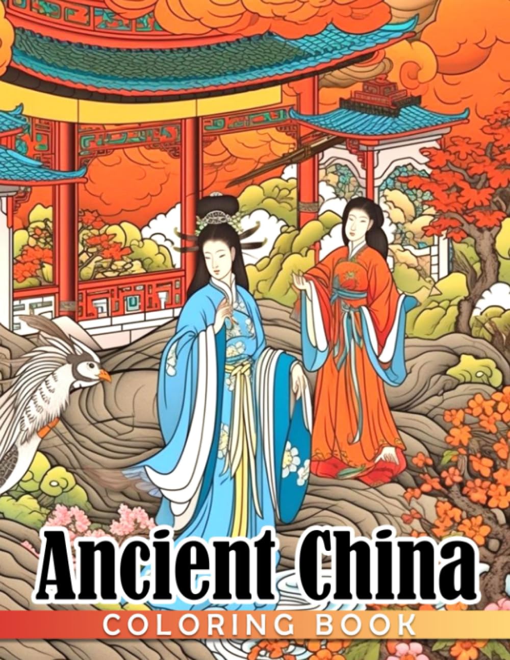 Ancient China Coloring Book: "History Chinese And China Architecture Coloring Pages For All Ages"
