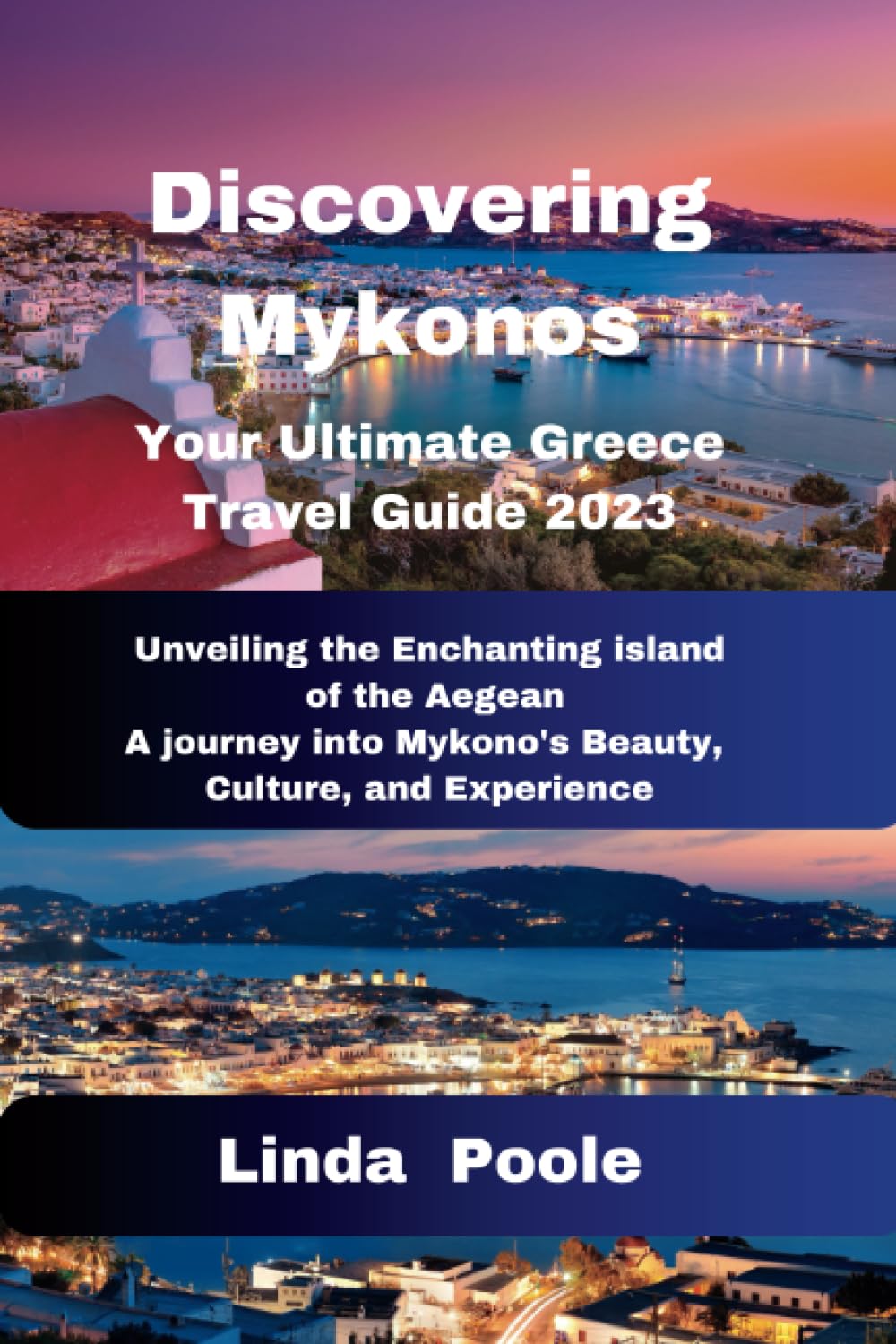 Discovering Mykonos Your Ultimate Greece Travel Guide 2023: Unveiling the enchanting island of the Aegean A journey into mykonos's Beauty, culture,and Experiences