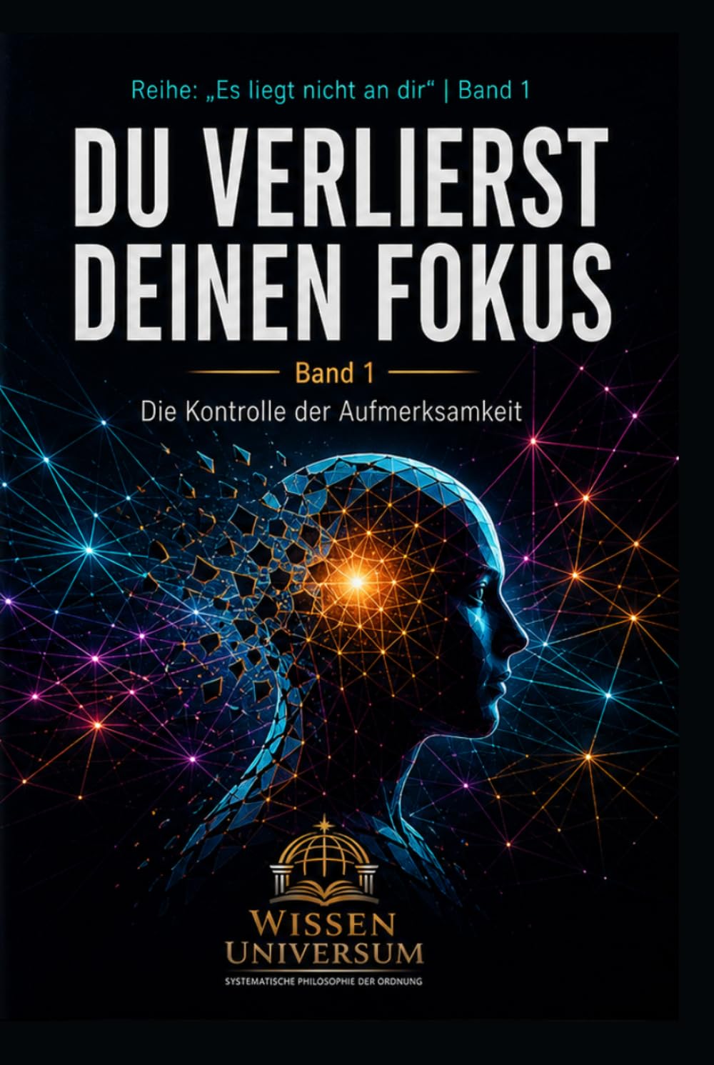 DU VERLIERST DEINEN FOKUS: Die Kontrolle der Aufmerksamkeit (Es liegt nicht an dir)
