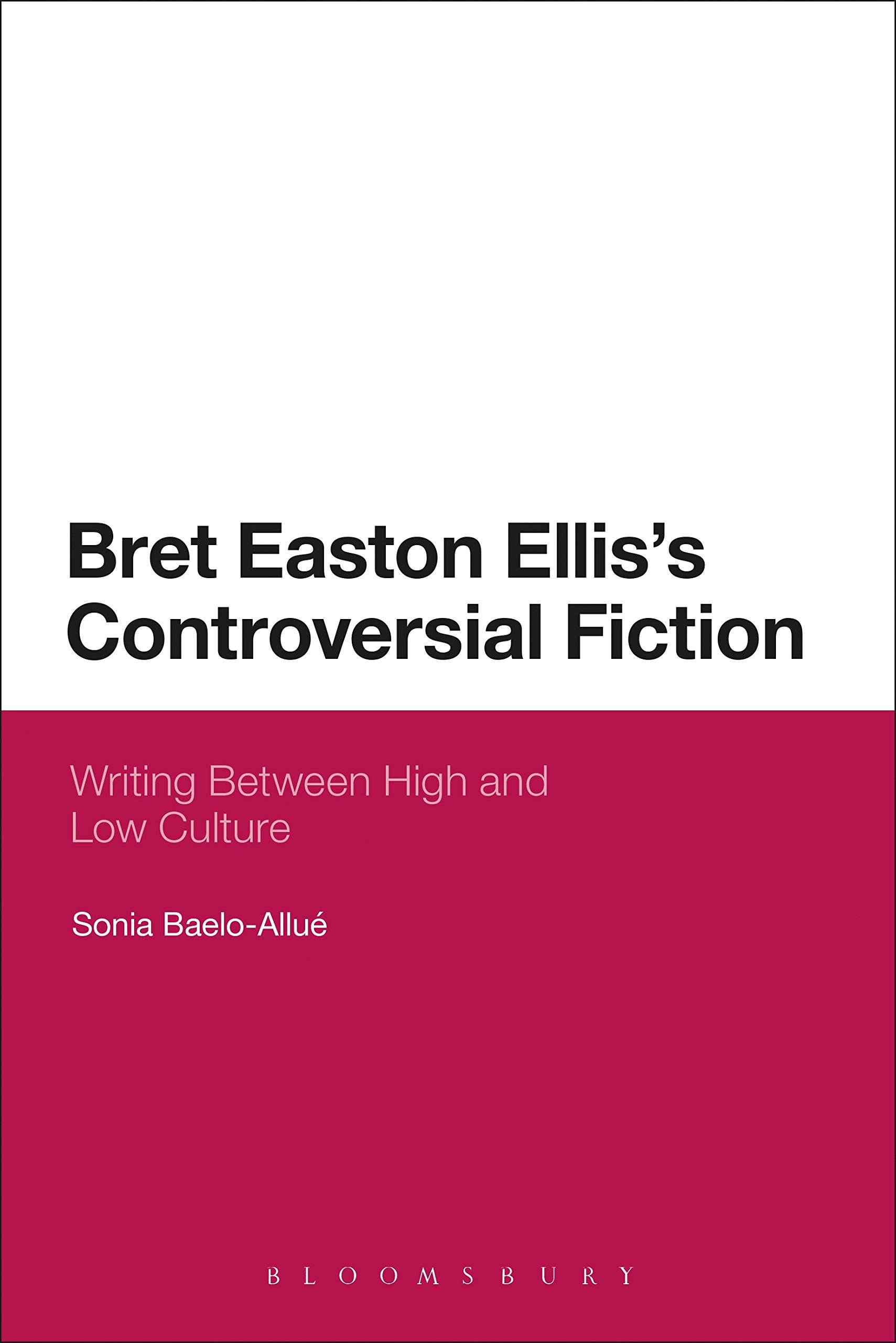 Bret Easton Ellis Controversial Fiction livre de critique littéraire anglophone
