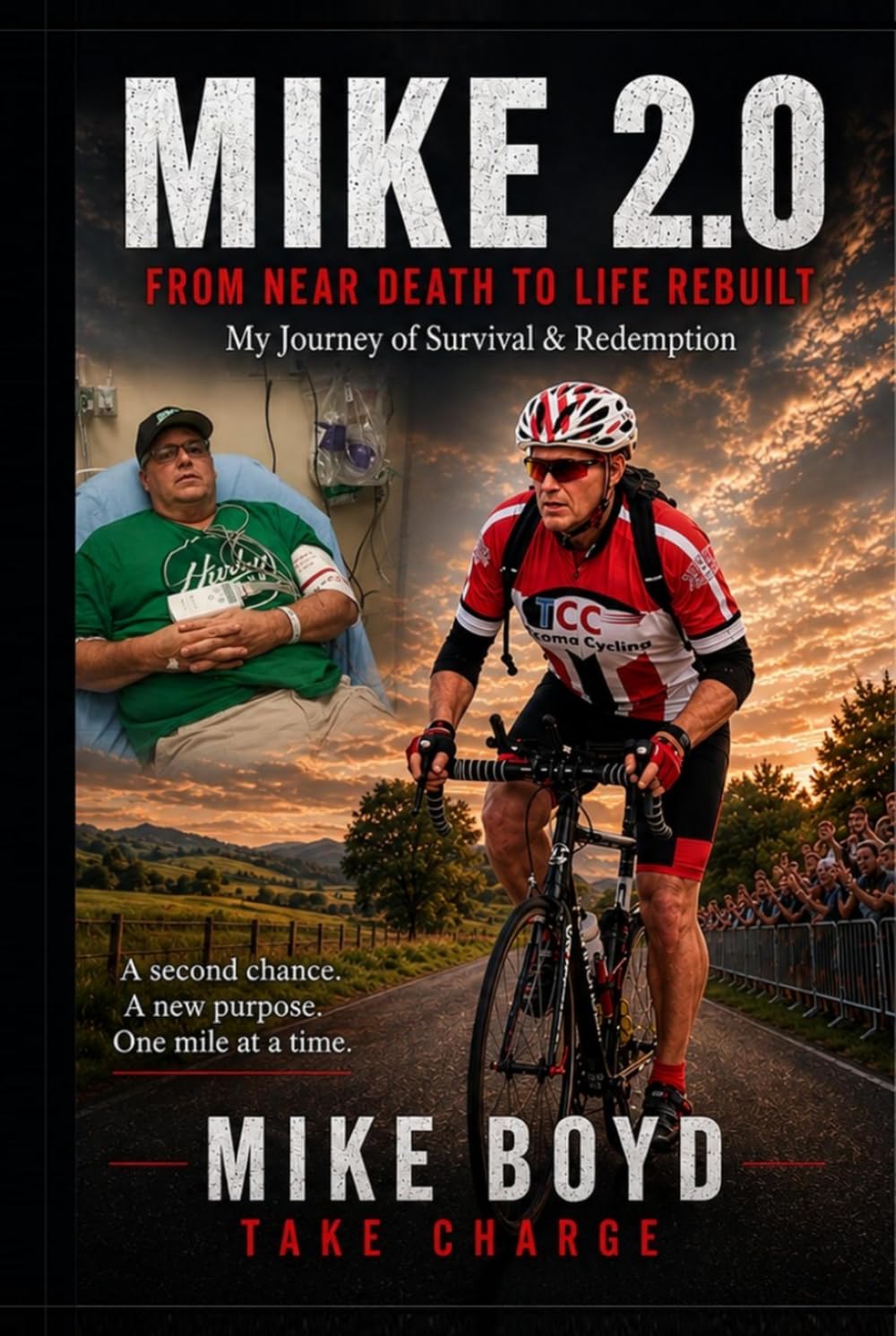 Mike 2.0: From Near Death to Life Rebuilt My Journey of Survival & Redemption