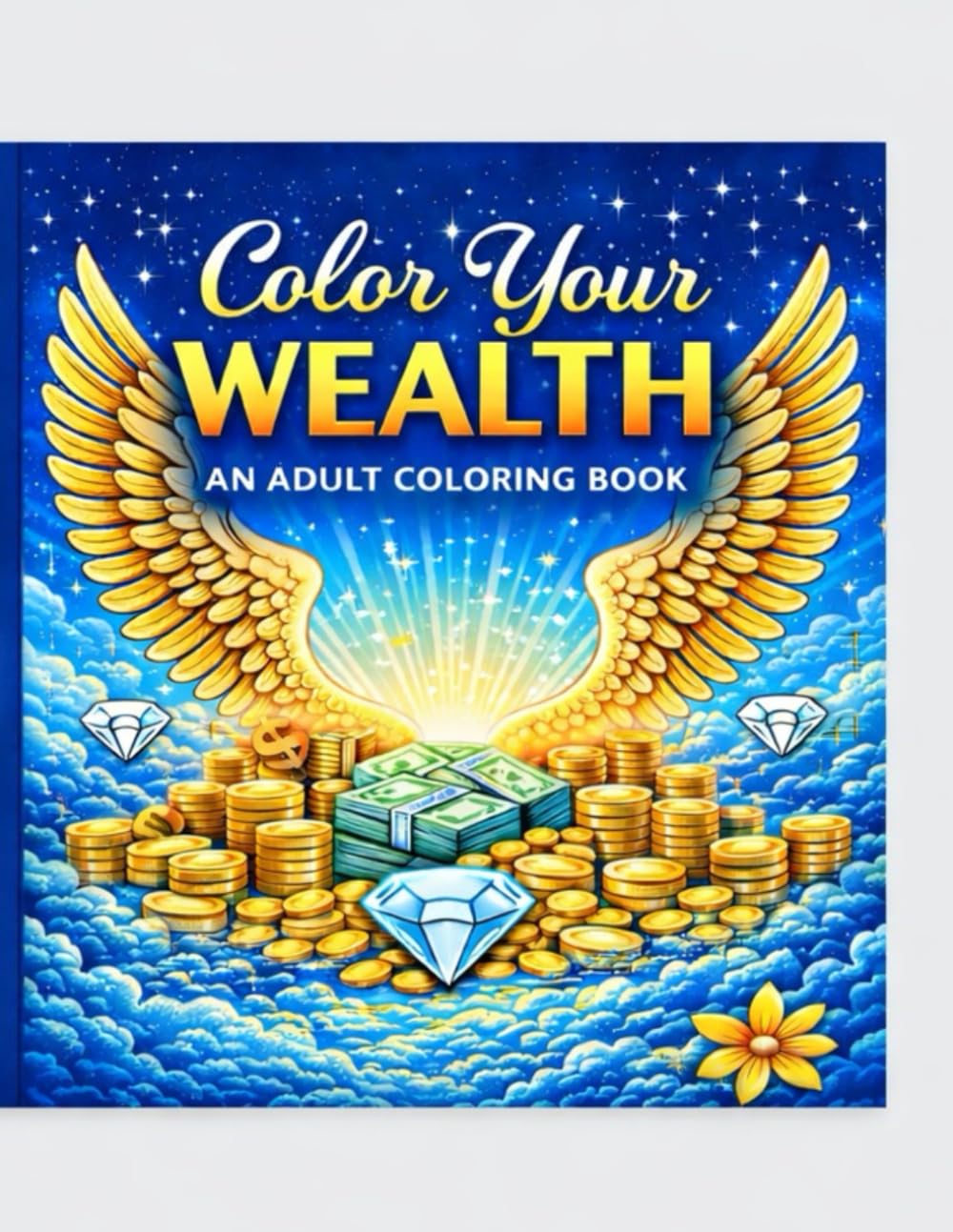 Color Your Wealth: 50 Powerful Money Mantras to Rewire Your Mind for Abundance, Success, and Financial Freedom