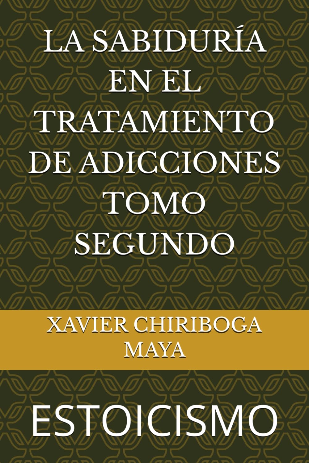 LA SABIDURÍA EN EL TRATAMIENTO DE ADICCIONES TOMO SEGUNDO: ESTOICISMO SEGUNDA EDICIÓN: (Corregida-Aumentada)