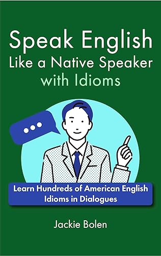Speak English Like a Native Speaker with Idioms: Learn Hundreds of American English Idioms in Dialogues (A+ English for Intermediate)
