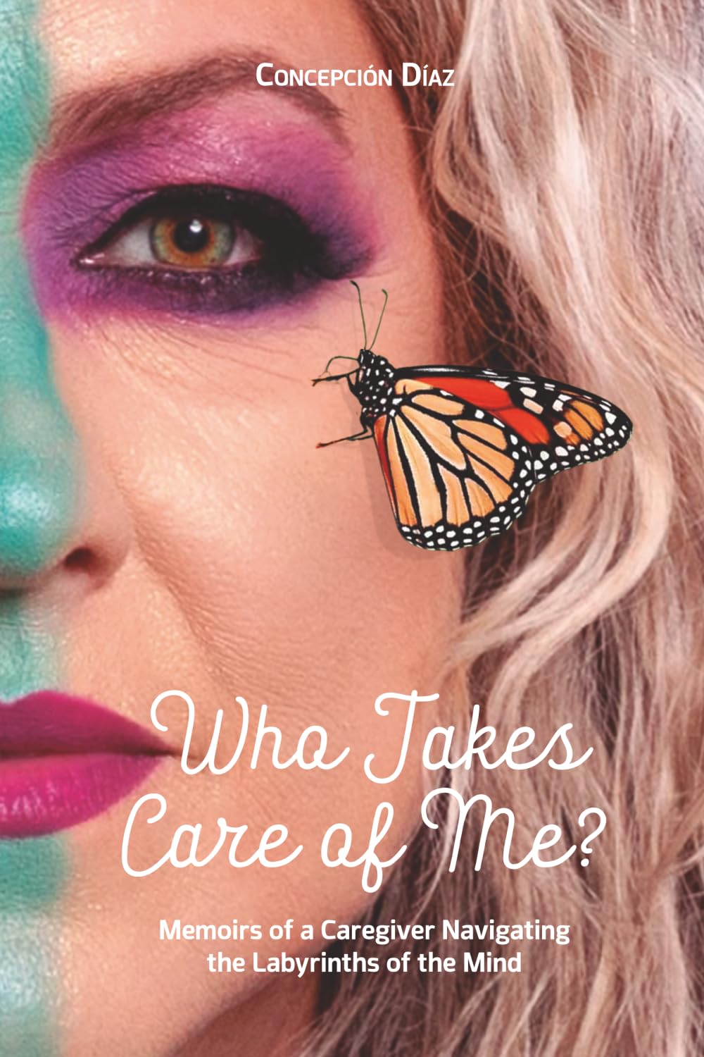 Who Takes Care of Me? Memoirs of a Caregiver Navigating the Labyrinths of the Mind