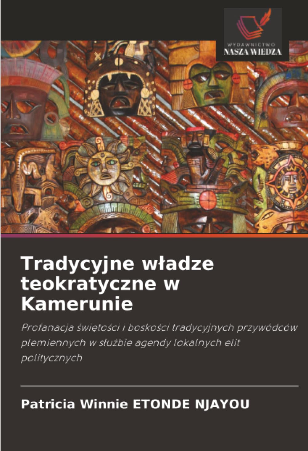Tradycyjne w¿adze teokratyczne w Kamerunie: Profanacja ¿wi¿to¿ci i bosko¿ci tradycyjnych przywódców plemiennych w s¿u¿bie agendy lokalnych elit politycznych